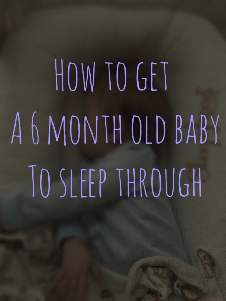 How to get a 6 month old baby to sleep through